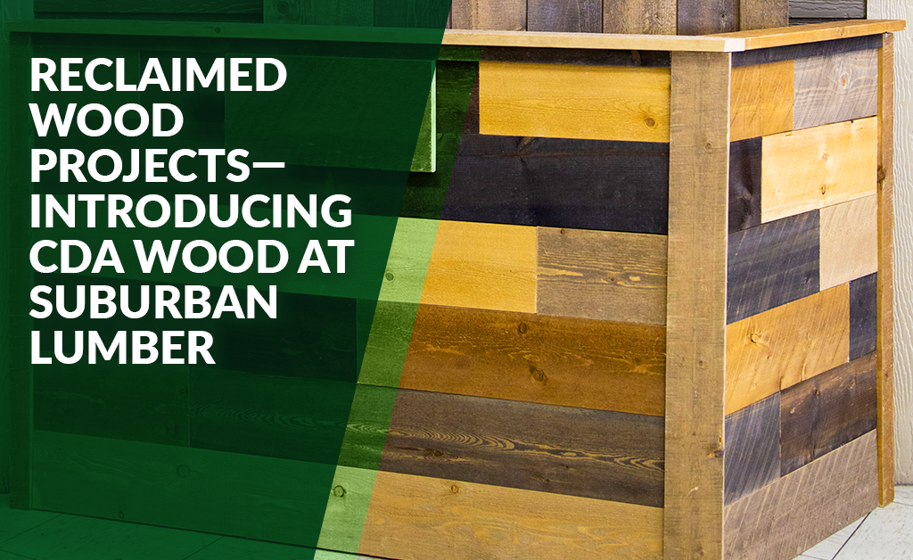 Reclaimed Wood Projects Introducing CdA Wood at Suburban Lumber